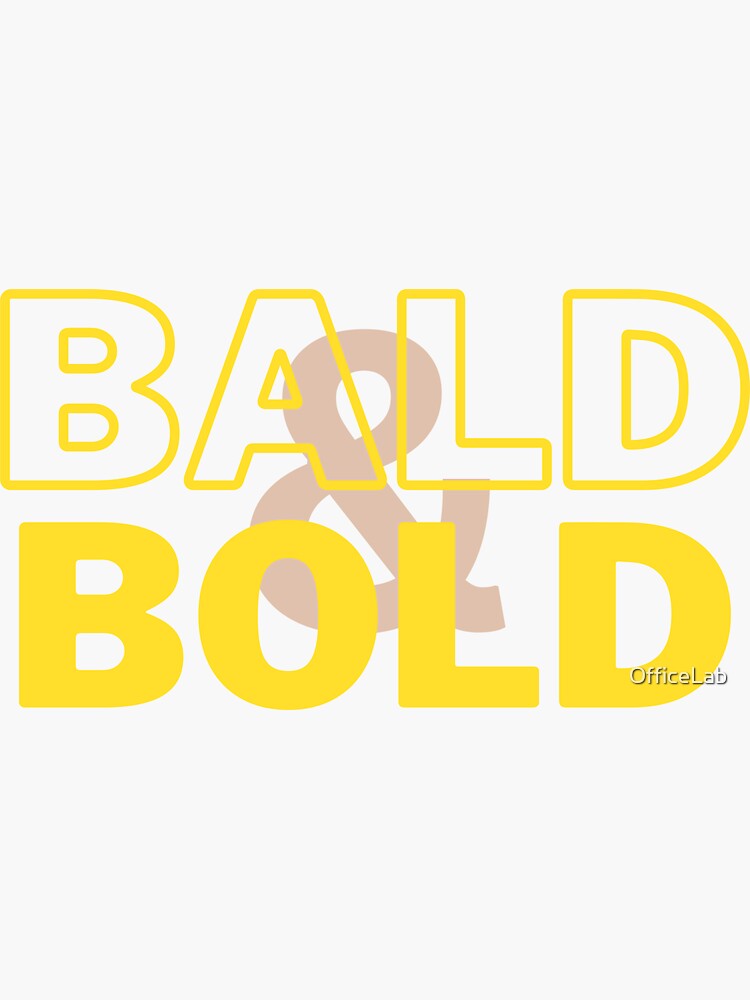 Bald and Bold