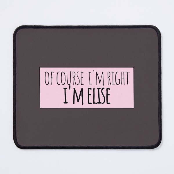 Item preview, Of Course I'm Right I'm Elise Funny Personalized designed and sold by kindxinn.