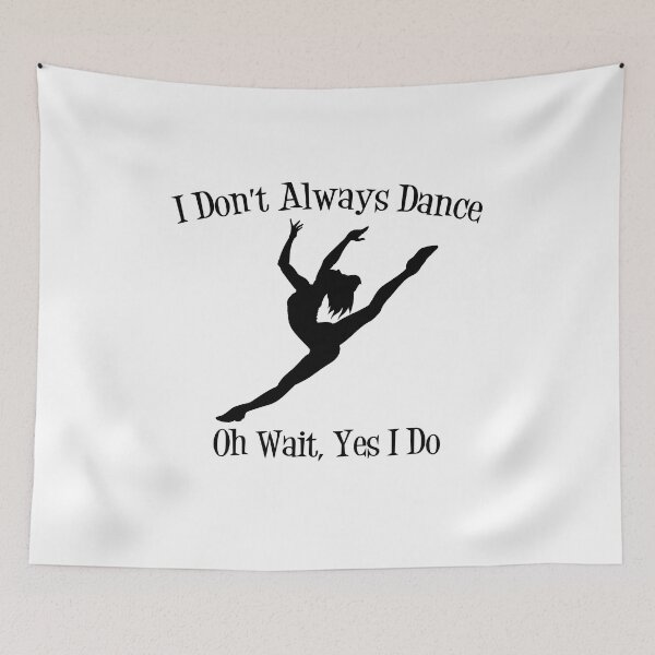 Item preview, I Don't Always Dance...Oh Wait Yes I Do V2 designed and sold by TeeTimeGuys.