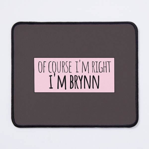 Item preview, Of Course I'm Right I'm Brynn Funny Personalized designed and sold by kindxinn.