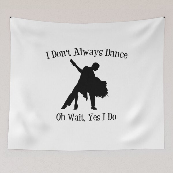 Item preview, I Don't Always Dance...Oh Wait Yes I Do V4 designed and sold by TeeTimeGuys.