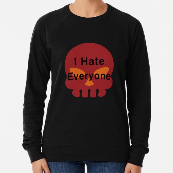 I hate hot sale everyone sweater