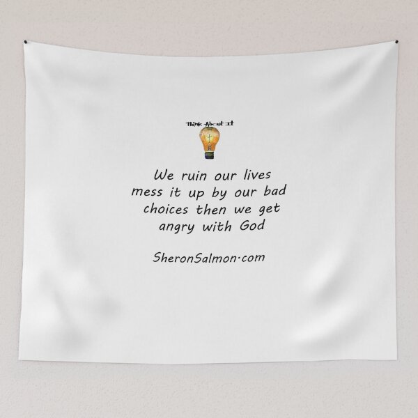 Item preview, We ruin our lives, mess it up with bad choices, then we get angry with God... designed and sold by IAMthinker.