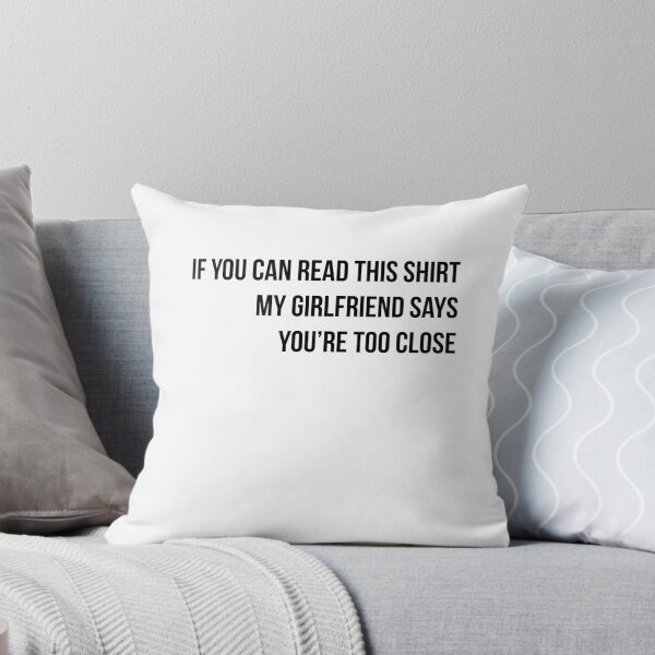 Item preview, If You Can Read This Shirt My Girlfriend Says You're Too Close V2 designed and sold by TeeTimeGuys.