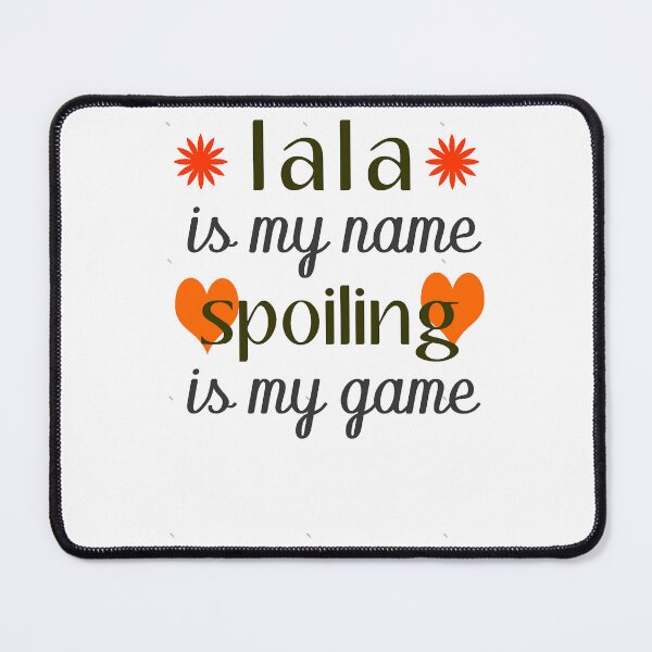 Item preview, lala kent - lala is my name spoiling is my game gift designed and sold by layneeporterfie.