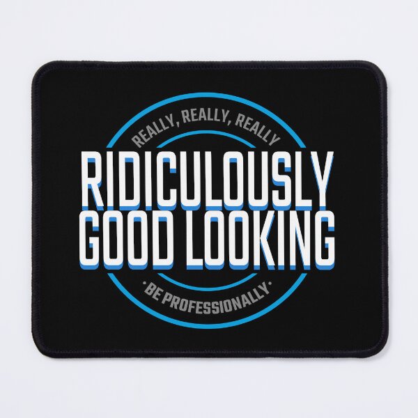 Item preview, Ridiculously Good-Looking! designed and sold by frikybomb.