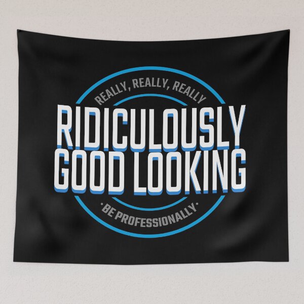 Item preview, Ridiculously Good-Looking! designed and sold by frikybomb.