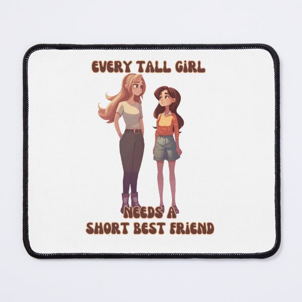 Item preview, Every Tall Girl Needs A Short Best Friend designed and sold by arwenlavia.