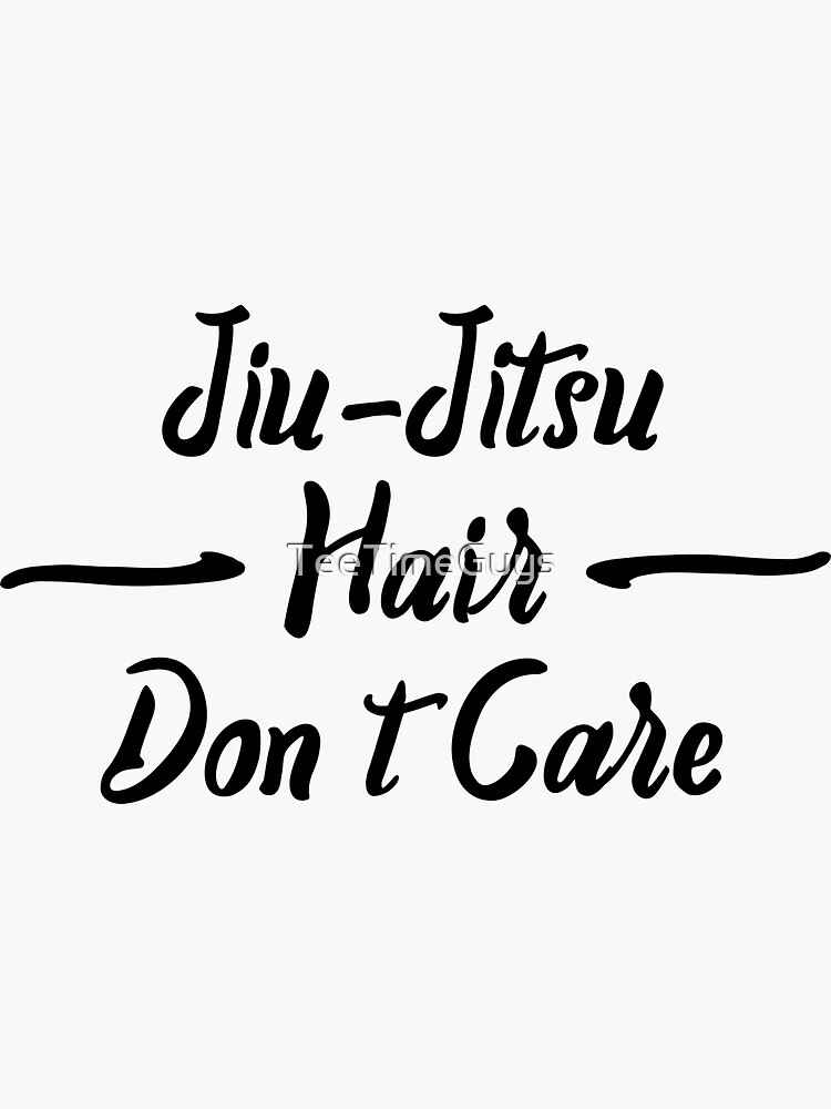 "Jiu Jitsu Hair Don't Care" Sticker by TeeTimeGuys Redbubble
