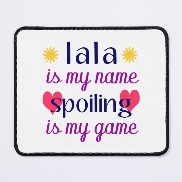 Item preview, lala is my name spoiling is my game - lala kent designed and sold by huckleberrybigg.