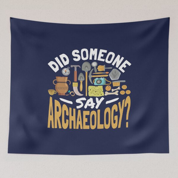 Item preview, Did Someone Say Archaeology Funny Archaeologist designed and sold by jaygo.