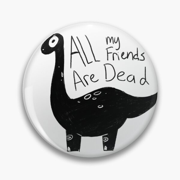 Item preview, All my friends are dead dinosaur meme designed and sold by Raccoondoodles.