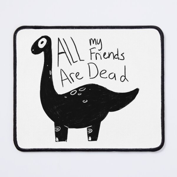 Item preview, All my friends are dead dinosaur meme designed and sold by Raccoondoodles.