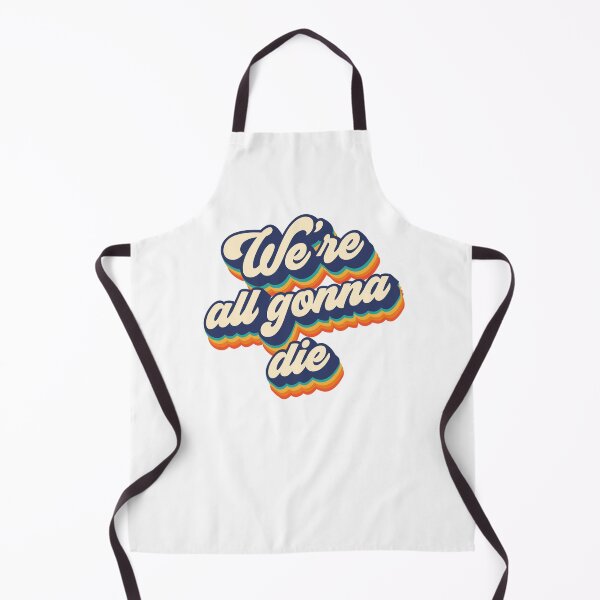 Item preview, Were all gonna die designed and sold by NinoMelon.