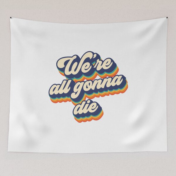 Item preview, Were all gonna die designed and sold by NinoMelon.
