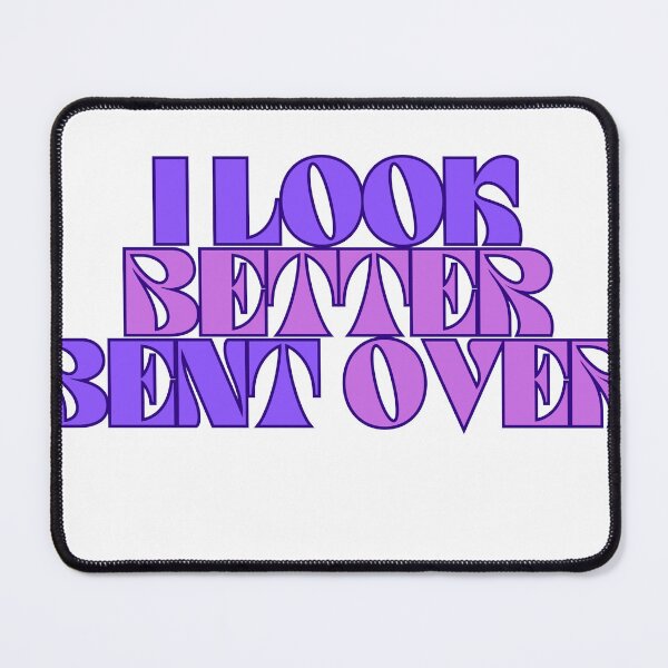 Item preview, I Look Better Bent Over designed and sold by ArtShotss.