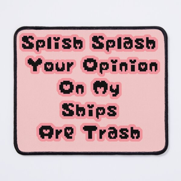 Item preview, Pink Pixels Splish Splash Your Opinion On My Ships Are Trash designed and sold by Mammons-Goldie.
