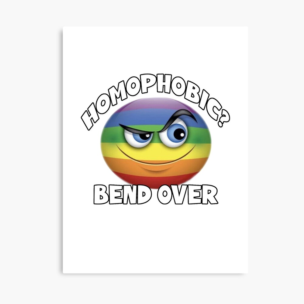 homophobic? bend over