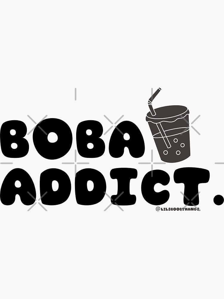 "Boba addict, boba, funny boba, bubble tea, milk tea, boba drink