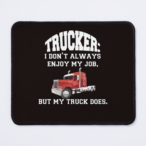 Item preview, Big Rig Truck Driver Trucker: I Don't Always Enjoy My Job, But My Truck Does designed and sold by fantasticdesign.