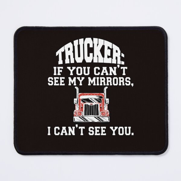 Item preview, Big Rig Truck Driver Trucker: If You Can't See My Mirrors, I Can't See You designed and sold by fantasticdesign.