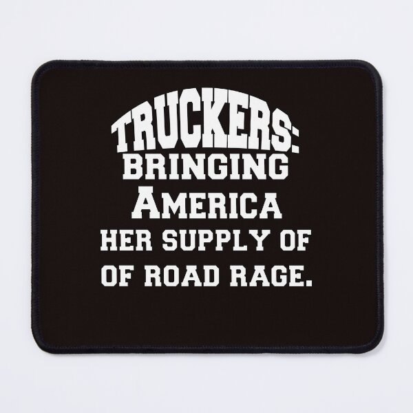 Item preview, Big Rig Truck Driver Trucker: Bringing America Her Supply Of Road Rage designed and sold by fantasticdesign.