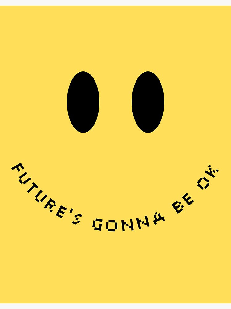 Dise o de carita feliz con la frase future s gonna be ok . Pegatina