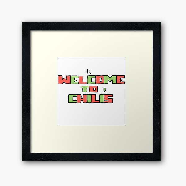 hi, welcome to chili's Framed Art Print