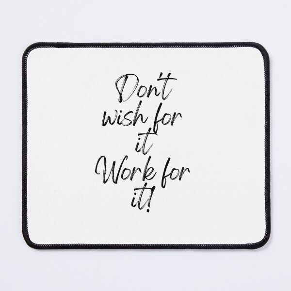 Item preview, Don't wish for it, work for it! - Motivational Quotes designed and sold by Happier-Futures.