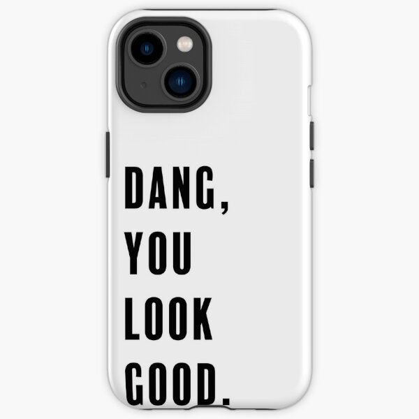 You Look Good Phone Cases for Sale Redbubble