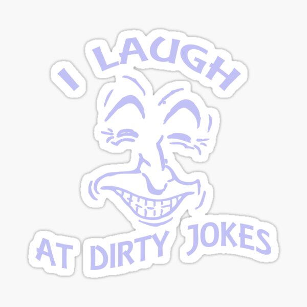 i-laugh-at-dirty-jokes-attention-grabbing-wearable-art-sticker-by