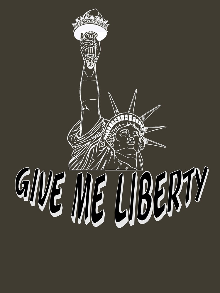 Give Me Liberty - Wear The Classic Battle Cry of America by Rightbrainwoman