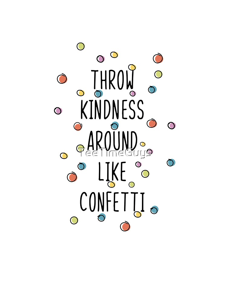 Throw Kindness Around Like Confetti Kids T Shirt By Teetimeguys Redbubble