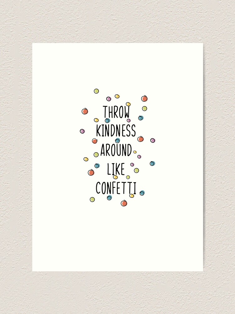 Throw Kindness Around Like Confetti Art Print By Teetimeguys Redbubble