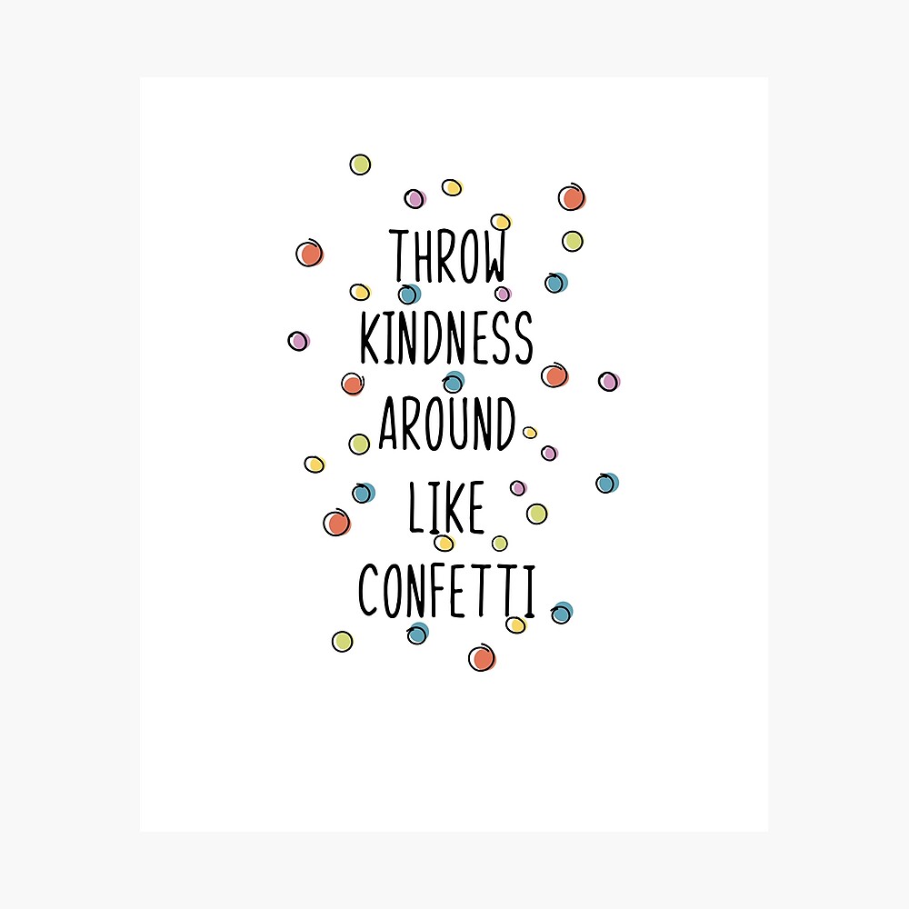 Throw Kindness Around Like Confetti Poster By Teetimeguys Redbubble