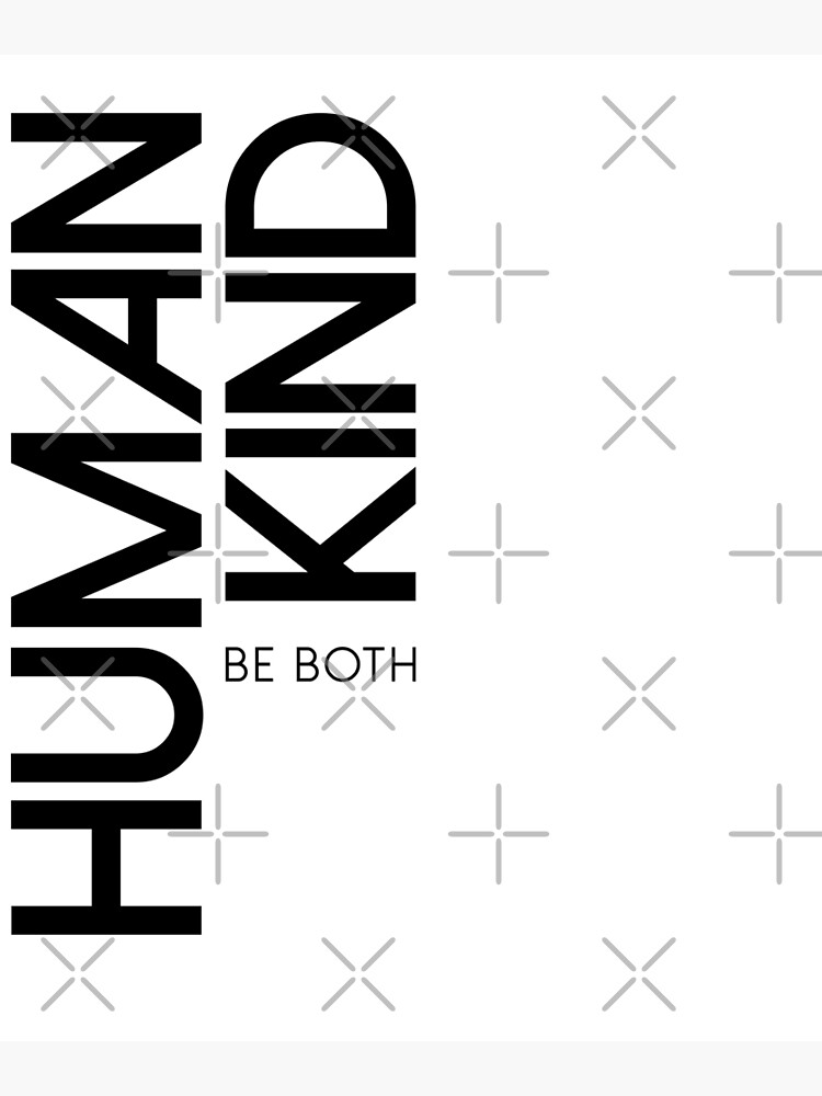 Human Kind Be Both Poster By Bobsmithhhhh Redbubble