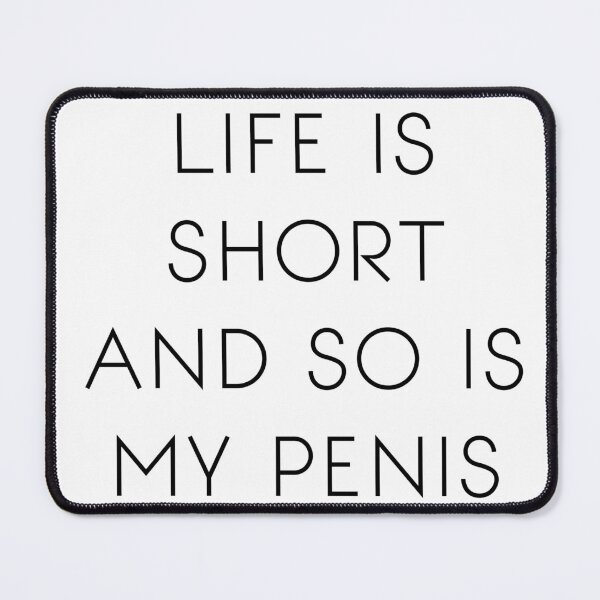 Item preview, Life is short and so is my penis designed and sold by Raxidkou.
