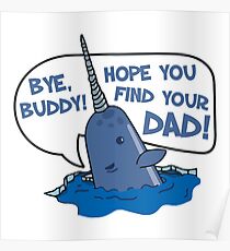 Elf - Bye Buddy Hope You Find Your Dad Narwhal Quote Poster