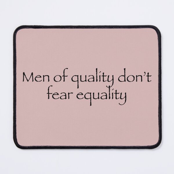 Item preview, Men of Quality Don't Fear Equality  designed and sold by ThePureAudacity.
