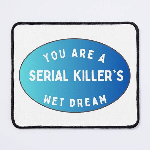 Item preview, Serial Killer wet dream designed and sold by photogfrog.