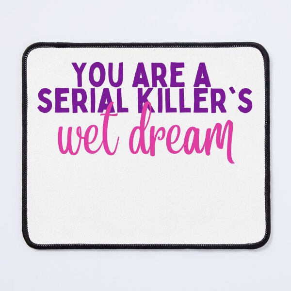 Item preview, Serial Killer's wet dream designed and sold by photogfrog.