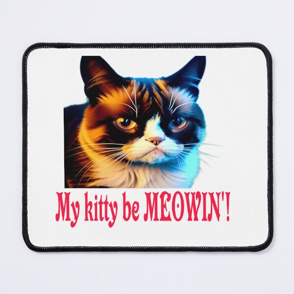 Item preview, My kitty be meowin!  designed and sold by CMooreWorx.