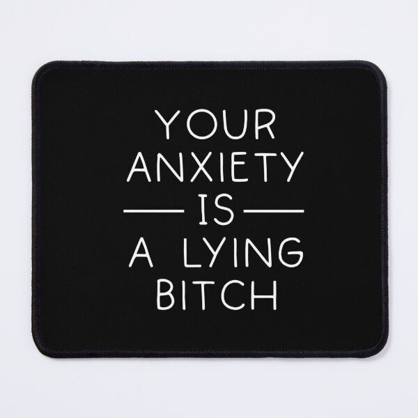 Item preview, Your Anxiety Is A Lying Bitch designed and sold by TIHONA.
