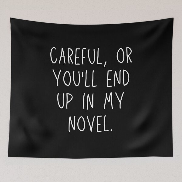 Item preview, Careful, or you'll end up in my novel. designed and sold by venomouspixie.