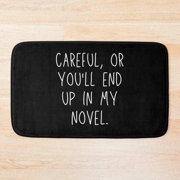 Item preview, Careful, or you'll end up in my novel. designed and sold by venomouspixie.
