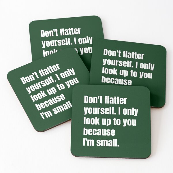 Item preview, Don_t flatter yourself. I only look up to you because designed and sold by RubynMelanie.