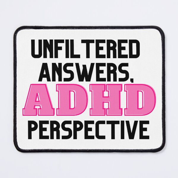 Item preview, UNFILTERED ANSWERS, ADHD PERSPECTIVE PINK designed and sold by ElectraW.