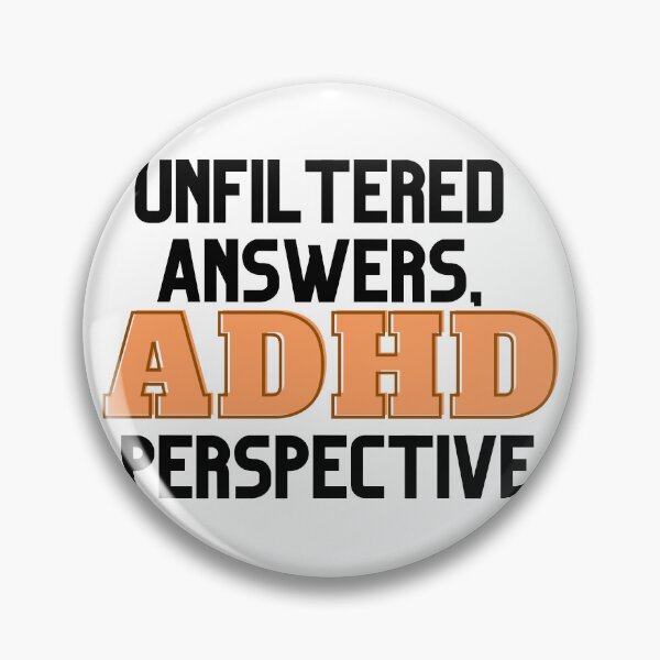 Item preview, UNFILTERED ANSWERS, ADHD PERSPECTIVE ORANGE designed and sold by ElectraW.