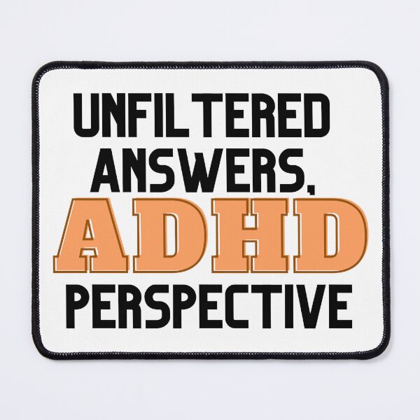Item preview, UNFILTERED ANSWERS, ADHD PERSPECTIVE ORANGE designed and sold by ElectraW.