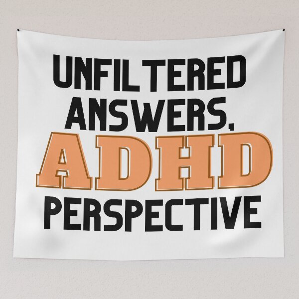 Item preview, UNFILTERED ANSWERS, ADHD PERSPECTIVE ORANGE designed and sold by ElectraW.